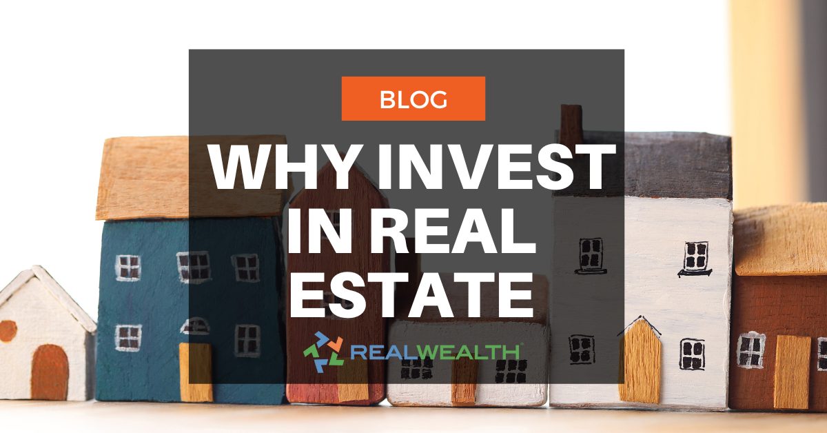 Why Invest in Real Estate: Top 3 Reasons To Know Today